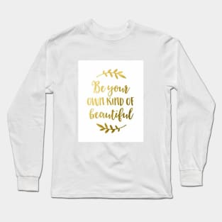 Be your own kind of beautiful Long Sleeve T-Shirt